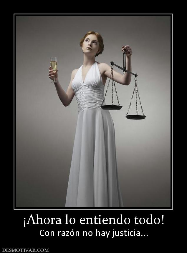 ¡Ahora lo entiendo todo! Con razón no hay justicia...