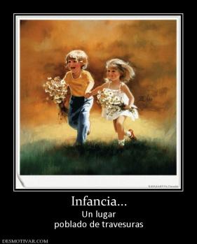 Infancia... Un lugar poblado de travesuras