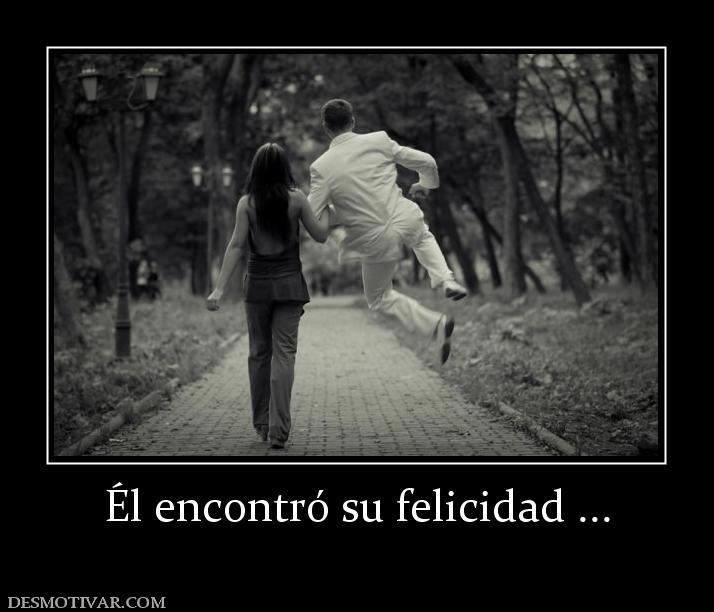 Él encontró su felicidad ...