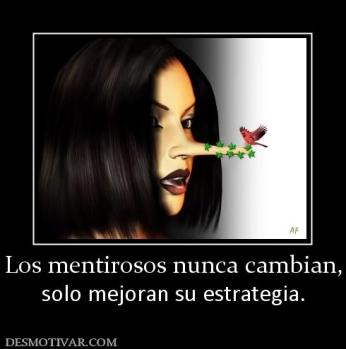 Los mentirosos nunca cambian, solo mejoran su estrategia.