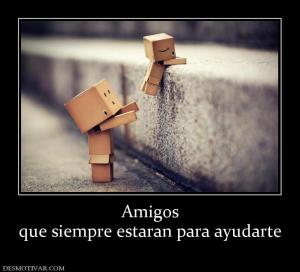 Amigos que siempre estaran para ayudarte