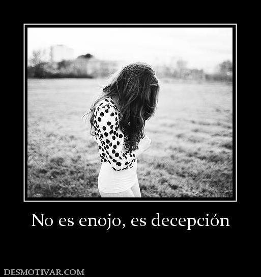 No es enojo, es decepción