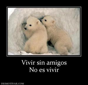 Vivir sin amigos No es vivir