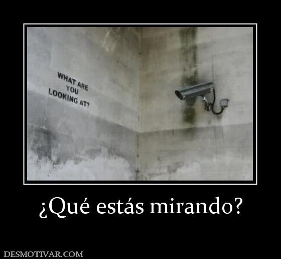 ¿Qué estás mirando?