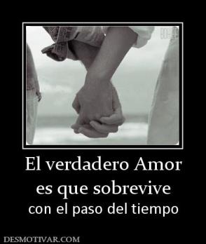 El verdadero Amor es que sobrevive  con el paso del tiempo