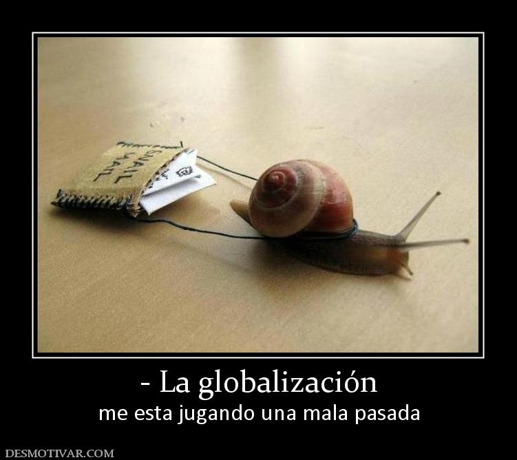 - La globalización me esta jugando una mala pasada