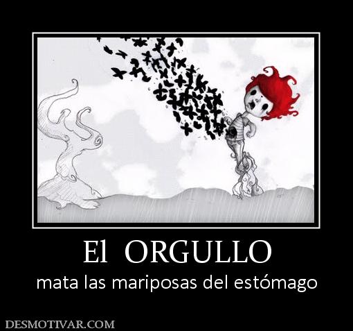 El  ORGULLO mata las mariposas del estómago