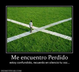 Me encuentro Perdido estoy confundido, recuerdo en silencio tu voz...