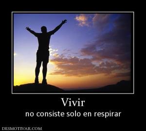 Vivir no consiste solo en respirar