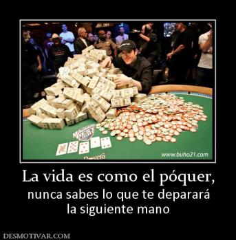 La vida es como el póquer, nunca sabes lo que te deparará la siguiente mano