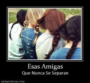 Esas Amigas Que Nunca Se Separan