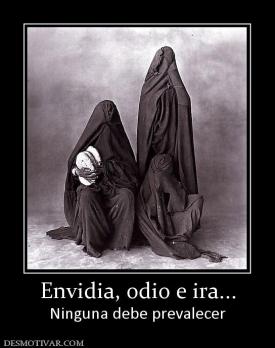 Envidia, odio e ira... Ninguna debe prevalecer