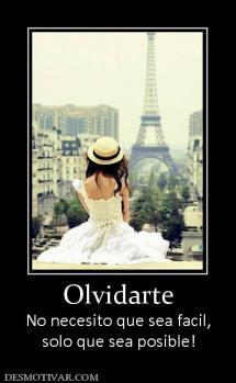 Olvidarte No necesito que sea facil, solo que sea posible!
