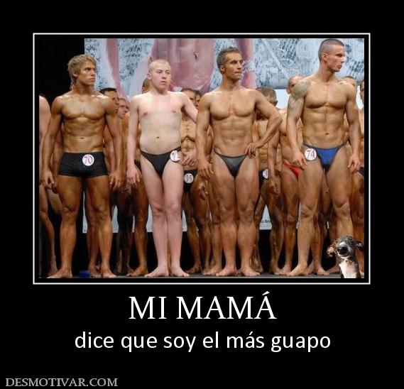 MI MAMÁ dice que soy el más guapo
