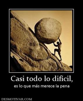 Casi todo lo difícil, es lo que más merece la pena