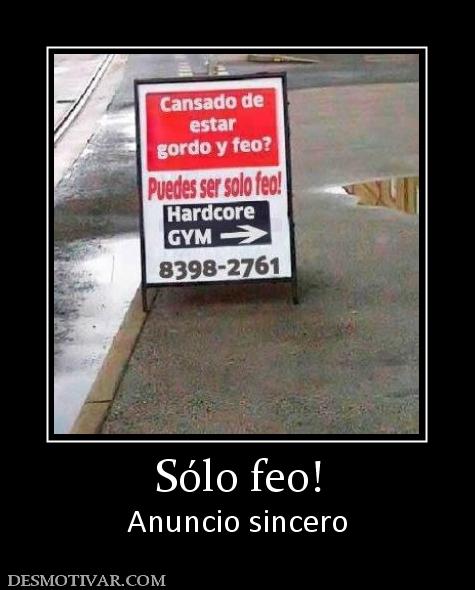 Sólo feo! Anuncio sincero