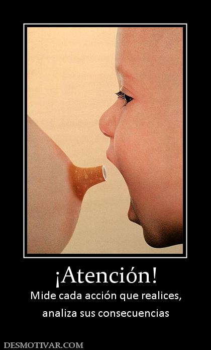 ¡Atención! Mide cada acción que realices, analiza sus consecuencias