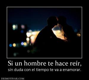 Si un hombre te hace reír, sin duda con el tiempo te va a enamorar.