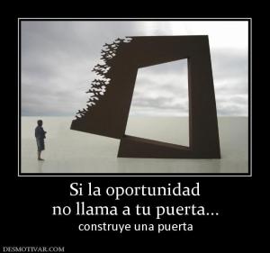Si la oportunidad no llama a tu puerta... construye una puerta