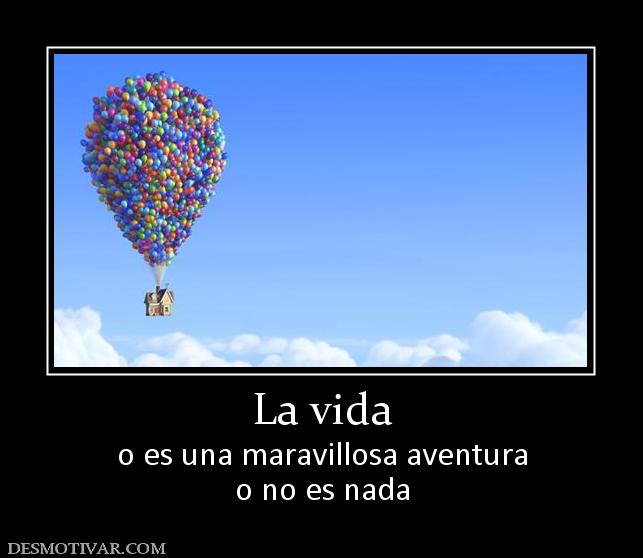 La vida o es una maravillosa aventura o no es nada