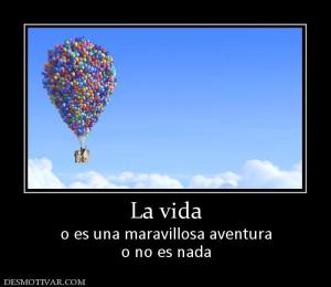 La vida o es una maravillosa aventura o no es nada
