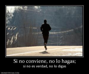 Si no conviene, no lo hagas; si no es verdad, no lo digas