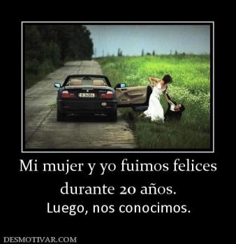 Mi mujer y yo fuimos felices durante 20 años. Luego, nos conocimos.
