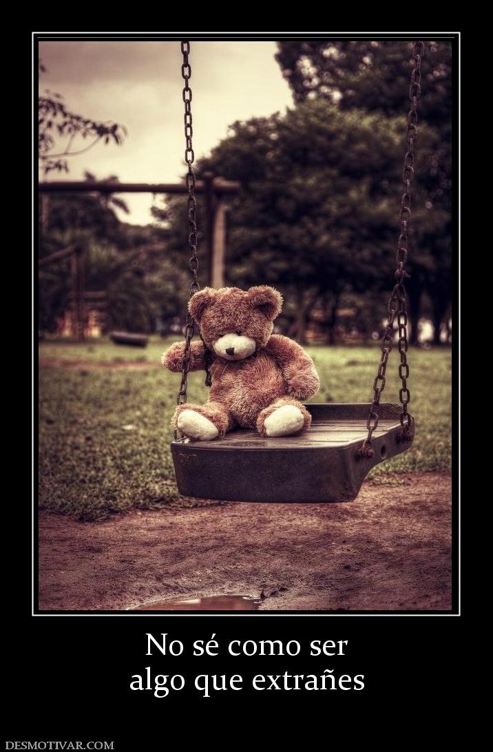 No sé como ser algo que extrañes