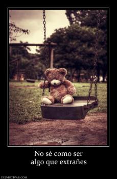 No sé como ser algo que extrañes