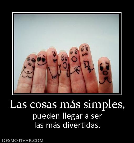 Las cosas más simples, pueden llegar a ser las más divertidas.