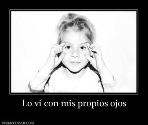 Lo vi con mis propios ojos