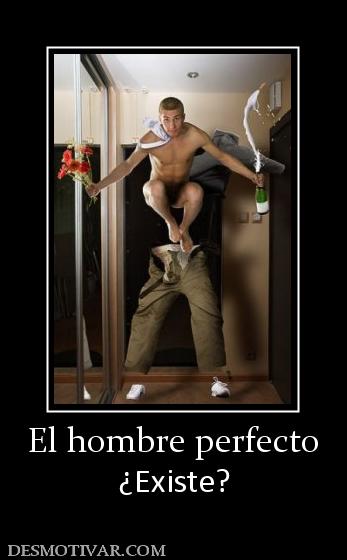 El hombre perfecto ¿Existe?