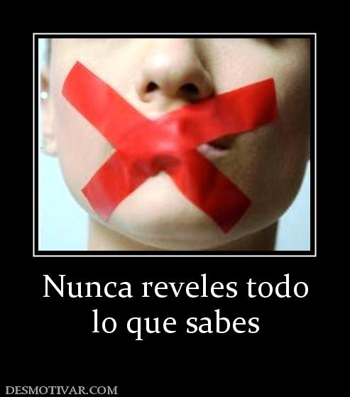 Nunca reveles todo lo que sabes