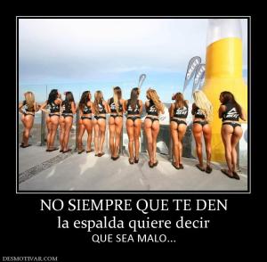 NO SIEMPRE QUE TE DEN la espalda quiere decir QUE SEA MALO...