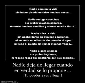 Nadie deja de llegar cuando en verdad se lo propone ... ¡Tu puedes y vas a llegar!