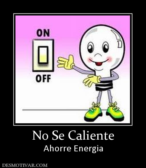 No Se Caliente Ahorre Energia