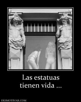Las estatuas tienen vida ...