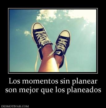 Los momentos sin planear son mejor que los planeados