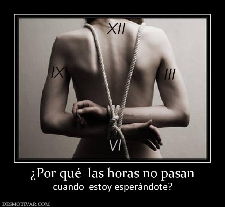 ¿Por qué  las horas no pasan cuando  estoy esperándote?