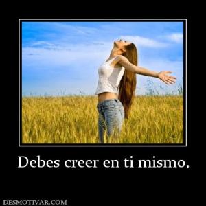 Debes creer en ti mismo.