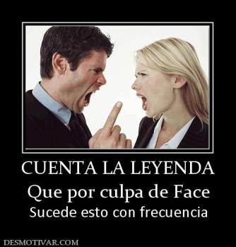 CUENTA LA LEYENDA Que por culpa de Face Sucede esto con frecuencia