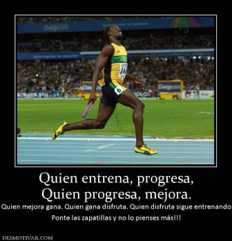 Quien entrena, progresa, Quien progresa, mejora. Quien mejora gana. Quien gana disfruta. Quien disfruta  Ponte las zapatillas y no lo pienses más!!!