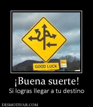 ¡Buena suerte! Si logras llegar a tu destino