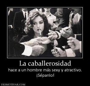 La caballerosidad hace a un hombre más sexy y atractivo. ¡Sépanlo!