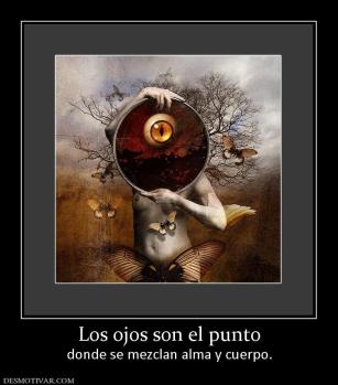 Los ojos son el punto donde se mezclan alma y cuerpo.
