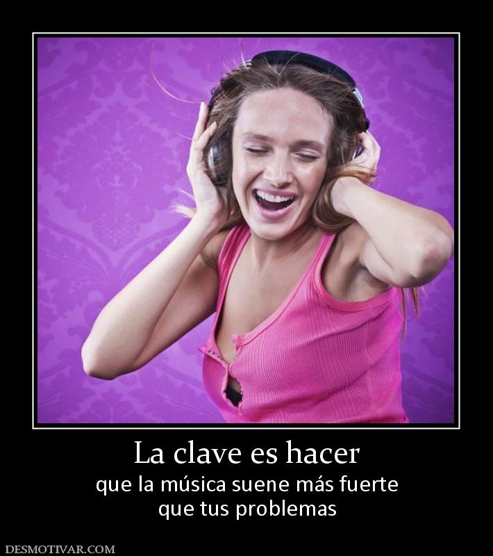 La clave es hacer que la música suene más fuerte que tus problemas