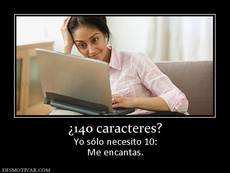 ¿140 caracteres? Yo sólo necesito 10: Me encantas.