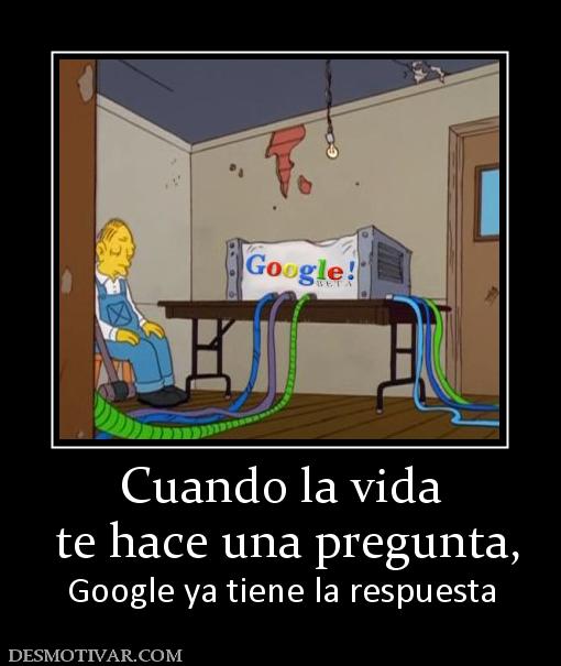 Cuando la vida  te hace una pregunta, Google ya tiene la respuesta
