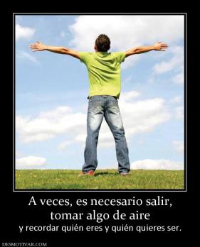 A veces, es necesario salir, tomar algo de aire y recordar quién eres y quién quieres ser.