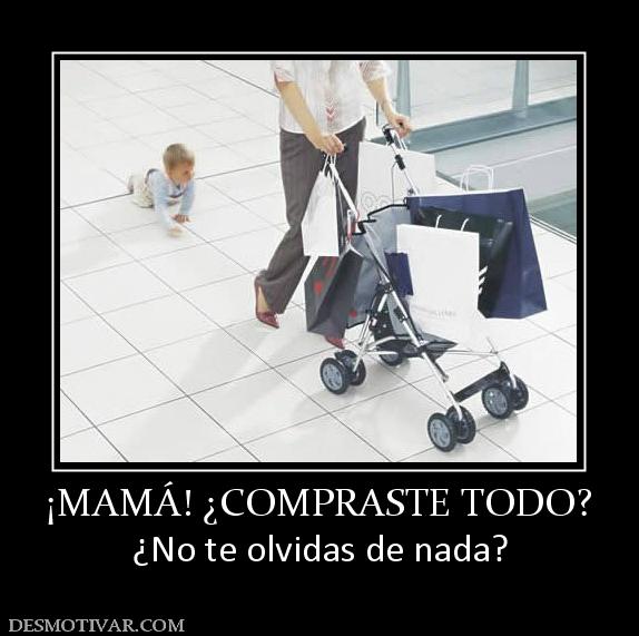 ¡MAMÁ! ¿COMPRASTE TODO? ¿No te olvidas de nada?
